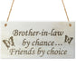 Brother In Law By Chance Friends By Choice Wooden Hanging Plaque