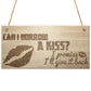 Can I Borrow A Kiss I'll Give It Back Hanging Wooden Plaque Sign