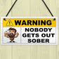Funny Joke Nobody Gets Out Sober Hanging Home Bar Sign Man Cave