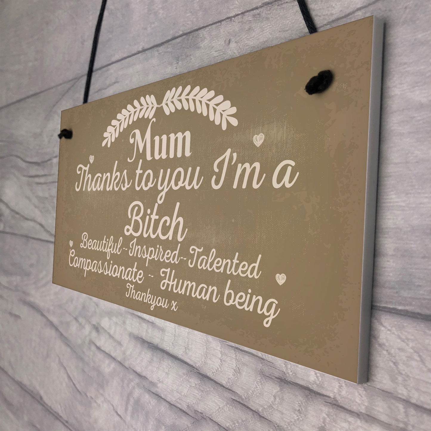 Mum Thanks To You I'm A Bitch Hanging Signs Mothers Day Plaques