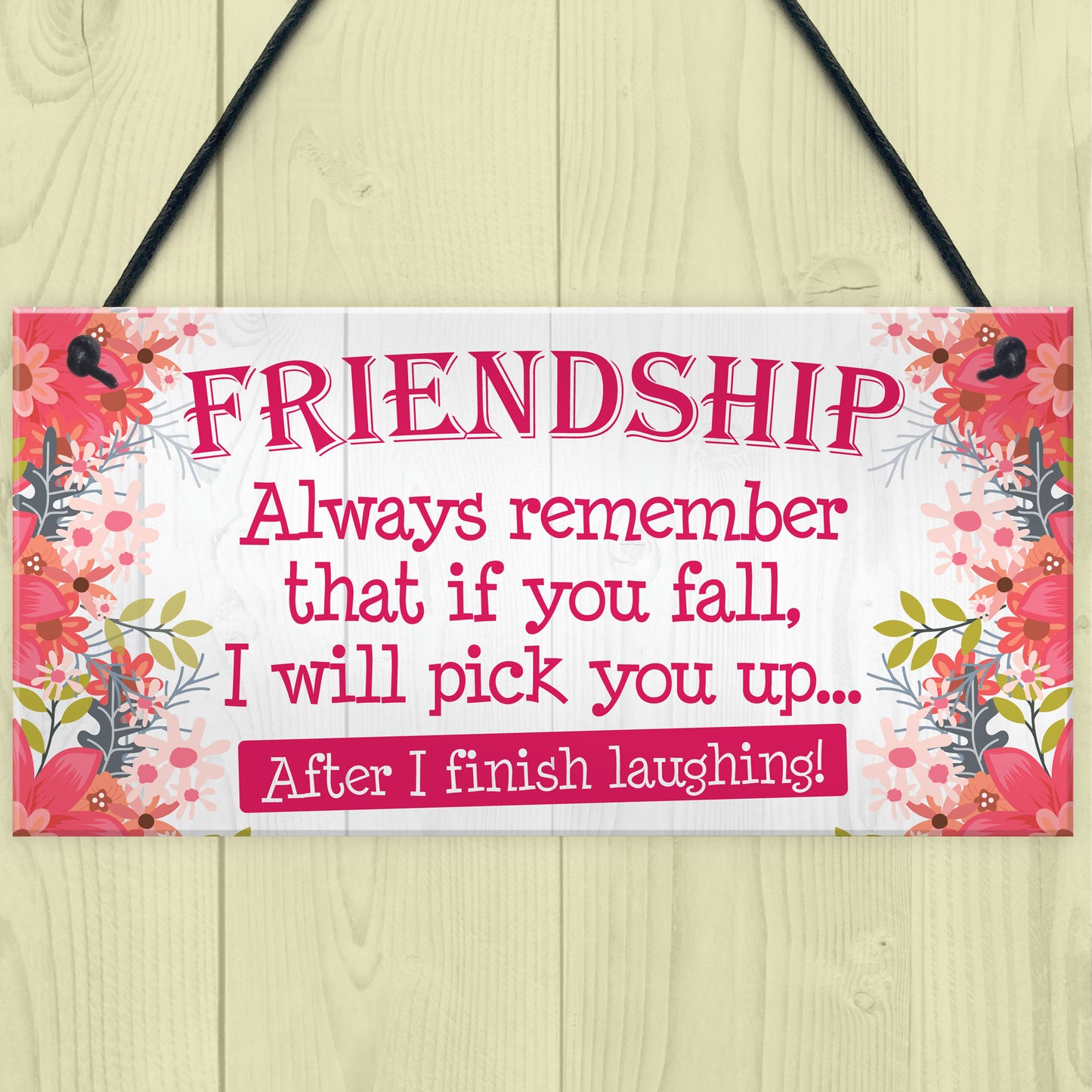 I Will Pick You Up After I Finish Laughing! Friendship Gift Sign