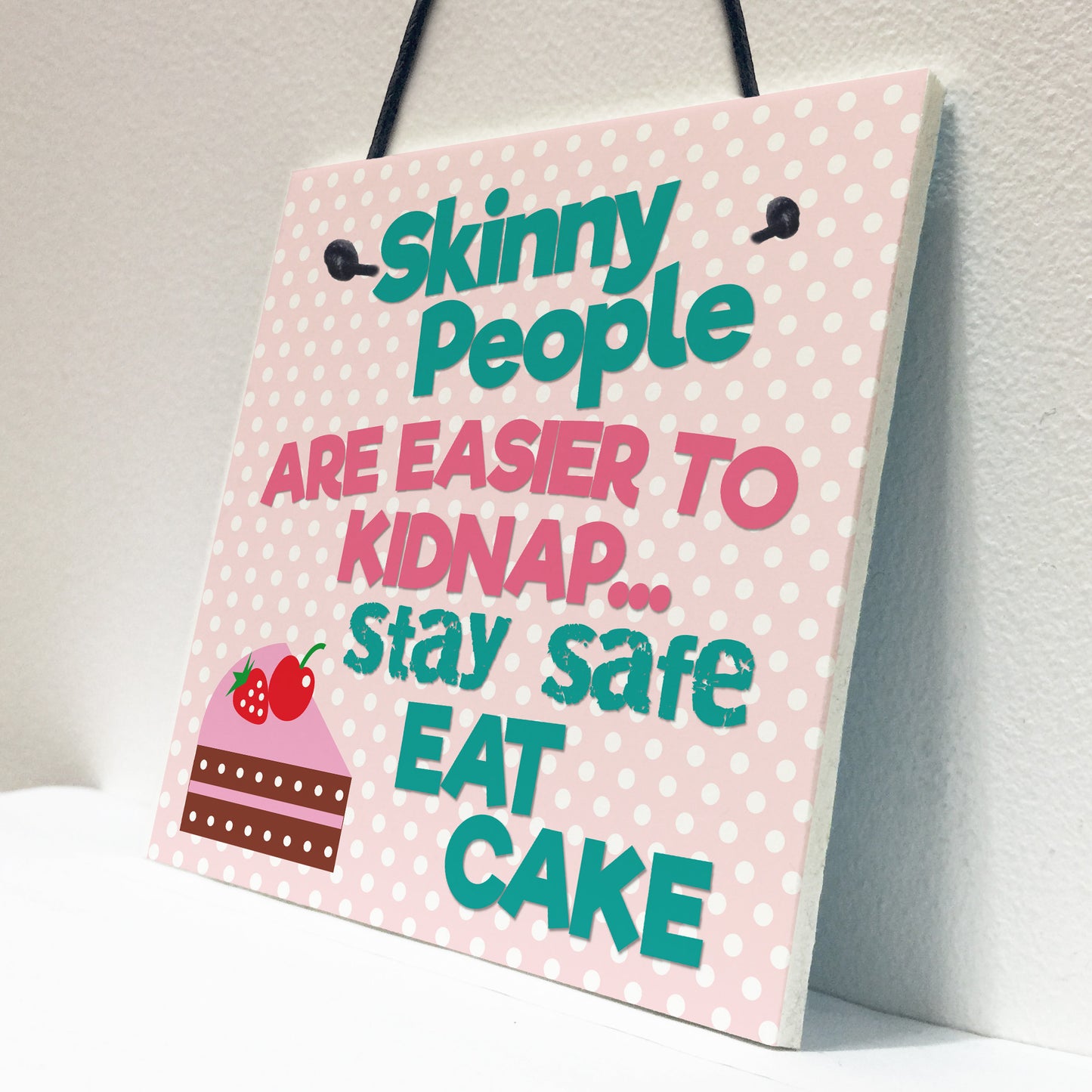 Skinny People Kidnap Safe Eat Cake Funny Friend Hanging Plaque