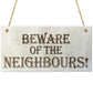 Beware Of The Neighbours Wooden Hanging Shabby Chic Plaque Gift