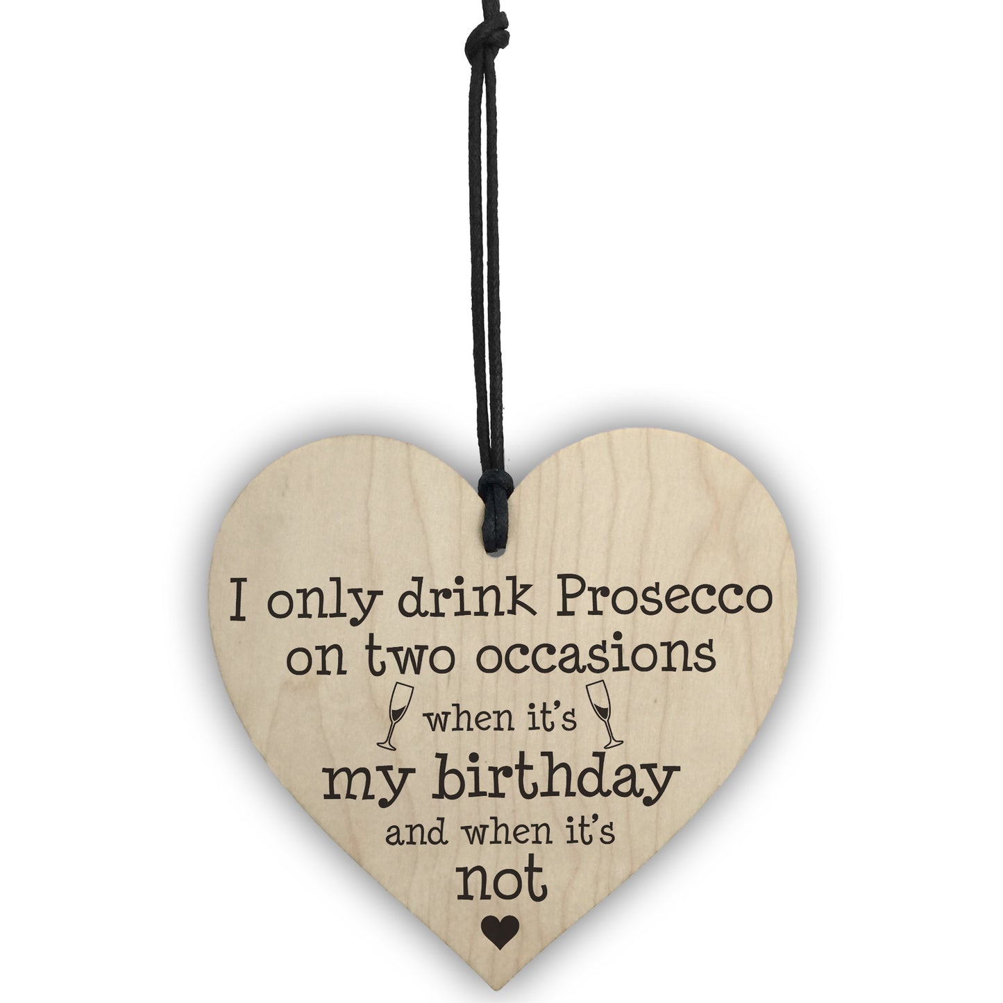 Drink Prosecco On Two Occasions Novelty Wooden Heart Plaque