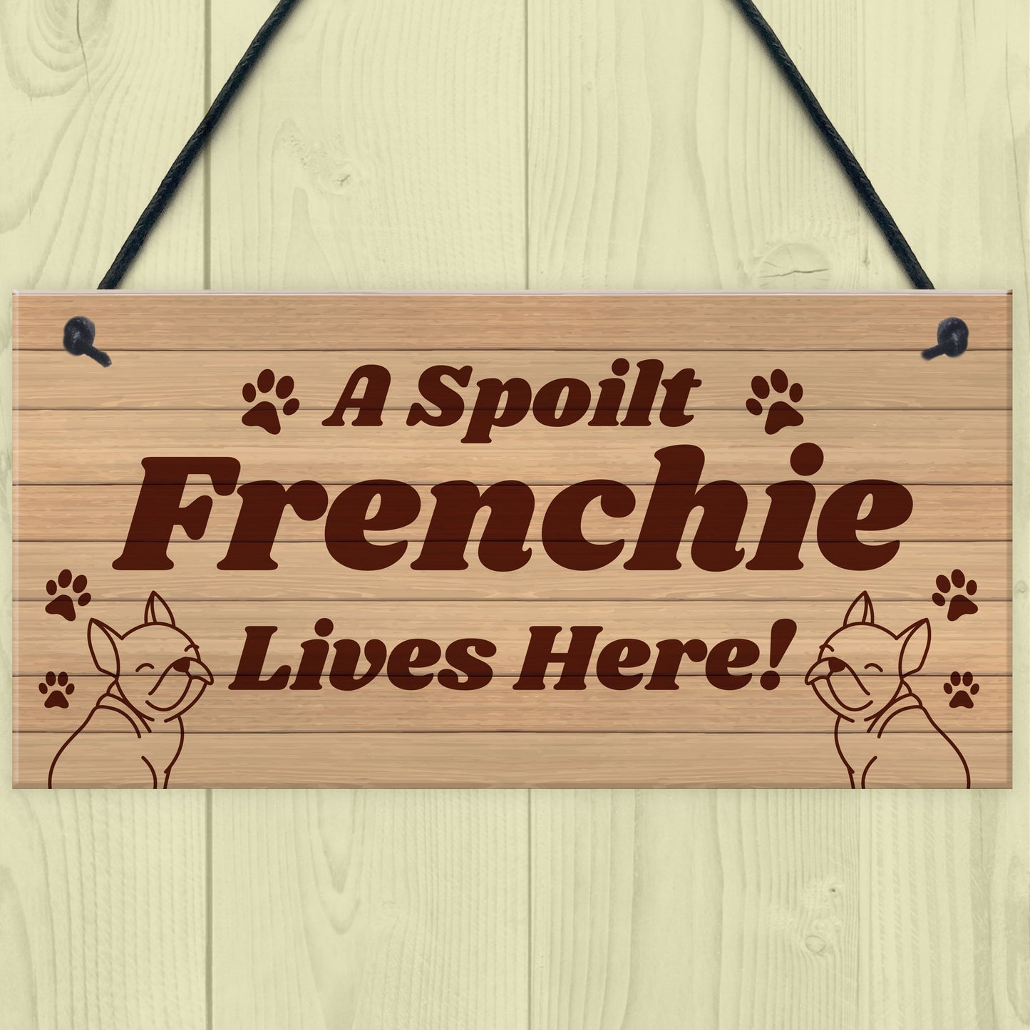 Spoilt Frenchie Lives Here Hanging Sign Novelty Frenchie Dog