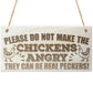 Don't Make The Chickens Angry Novelty Hanging Plaque Sign