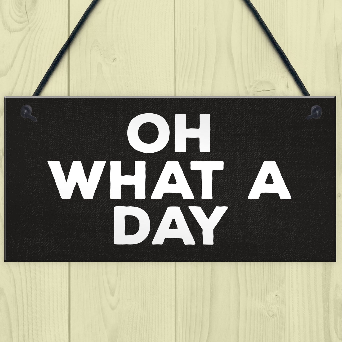OH WHAT A DAY Funny Hanging Home Decor Bar Home Sign Office
