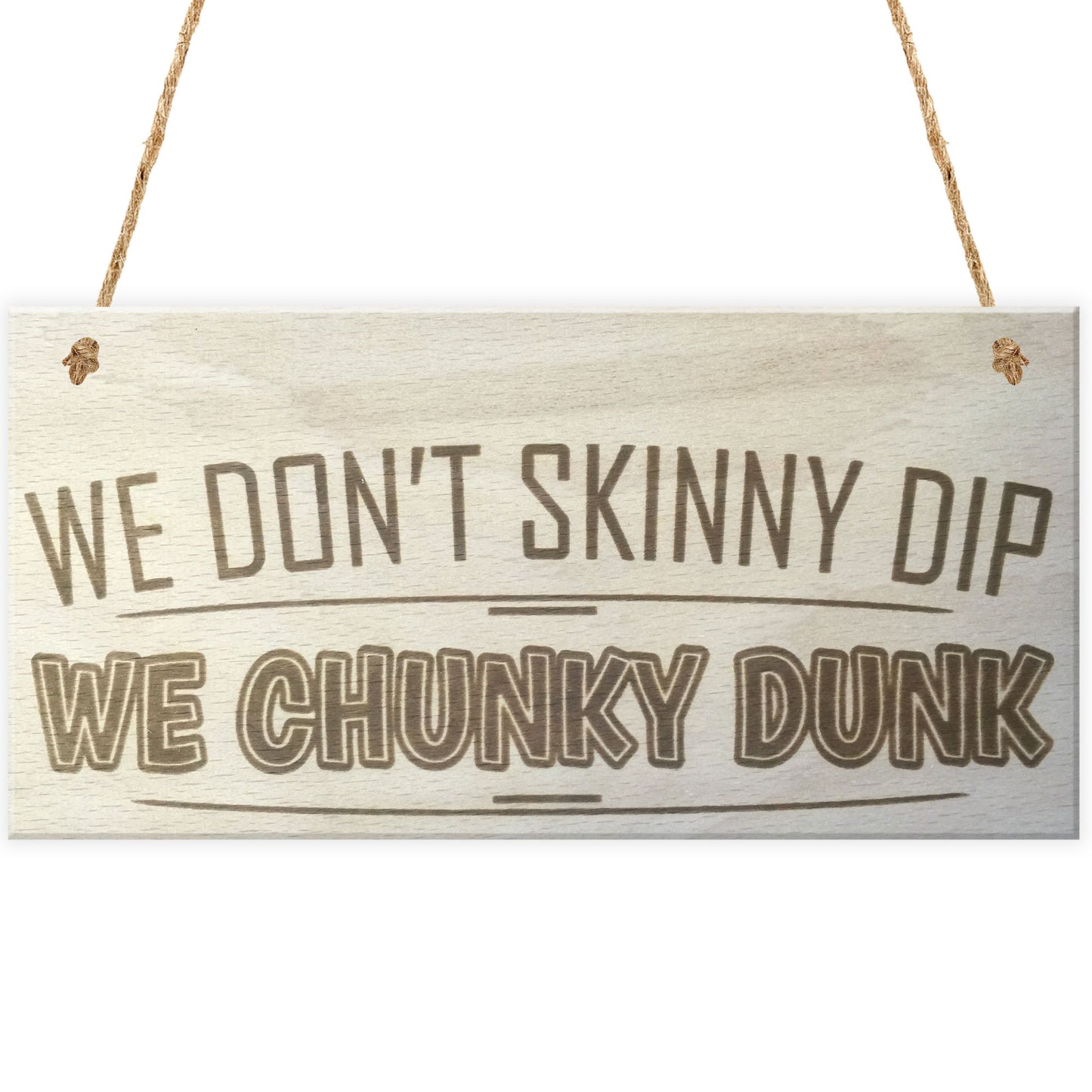 We Don't Skinny Dip We Chunky Dunk Novelty Wooden Hanging Plaque