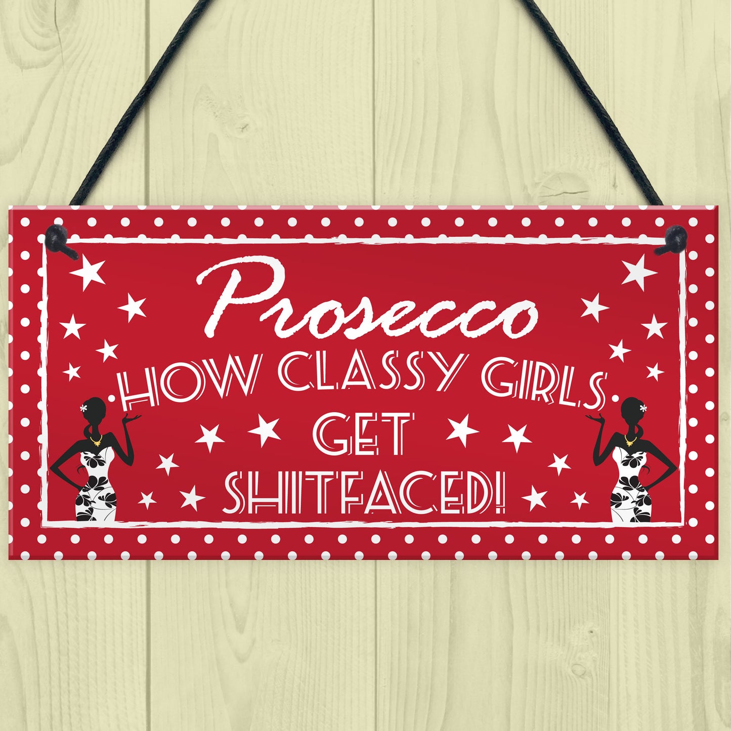 Prosecco Classy Girls Funny Alcohol Friendship Hanging Plaque