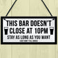 Funny Bar Sign For Home Bar Garden Pub DOESNT CLOSE AT 10