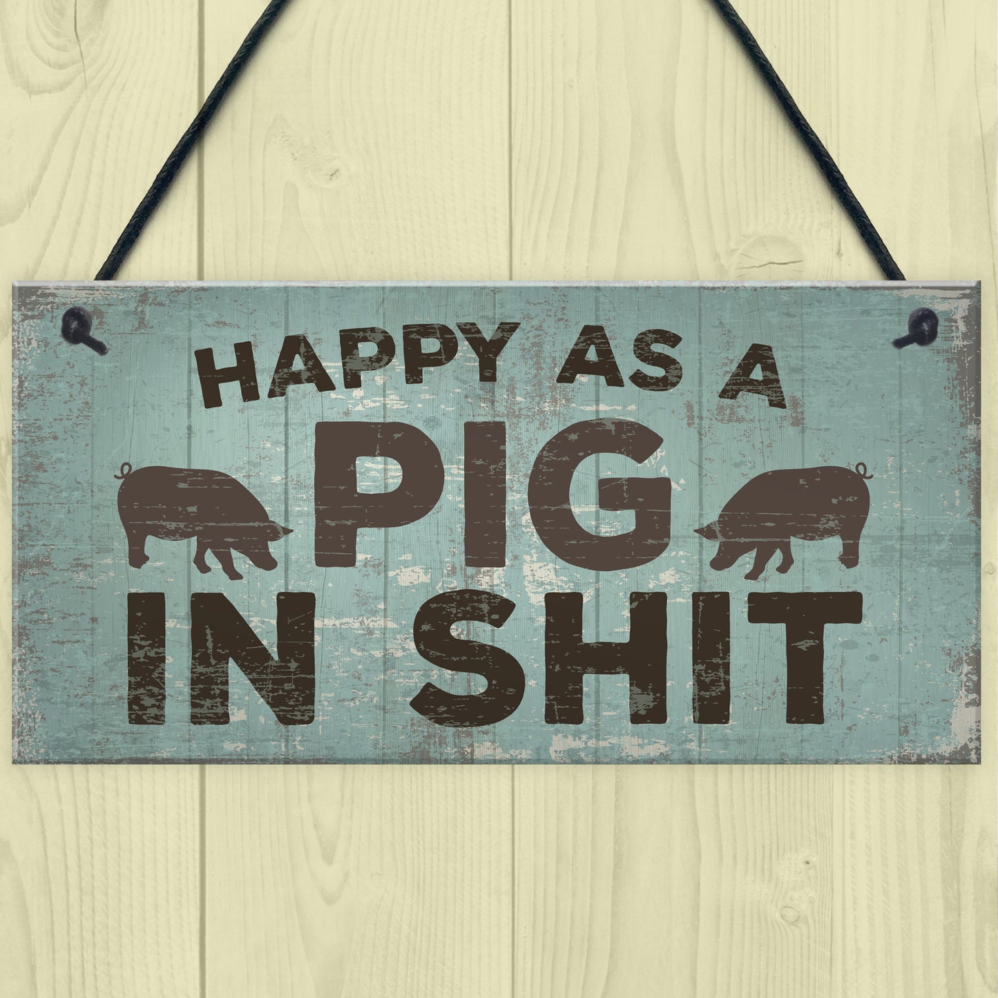 Happy As A Pig In Sh*t Wall Plaque Shabby Chic Garage Fence Sign