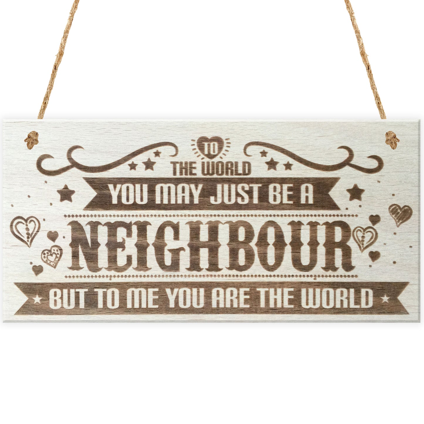 Neighbour You Are The World Wooden Hanging Plaque Love Gift Sign