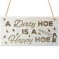 A Dirty Hoe Is A Happy Hoe Novelty Wooden Hanging Plaque
