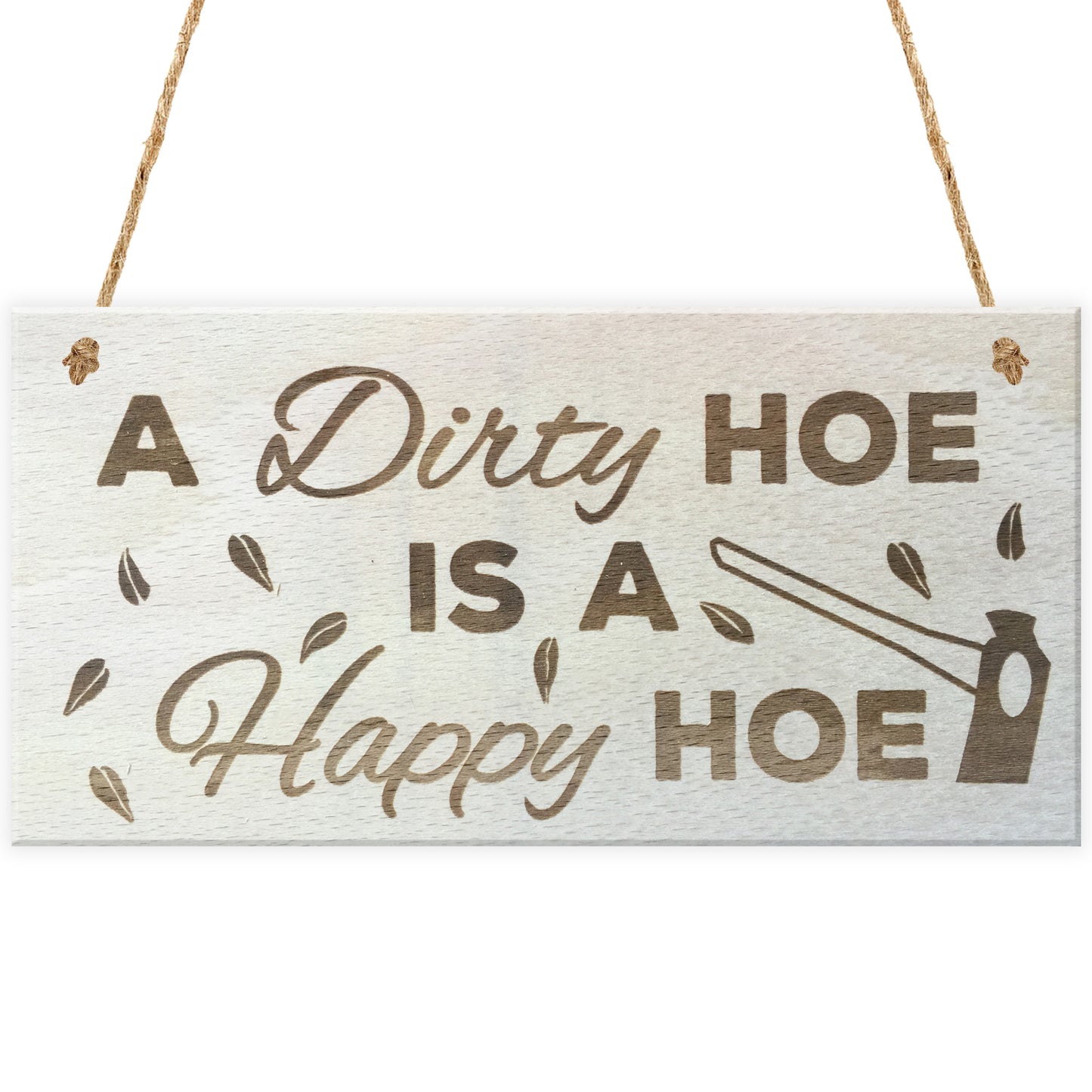A Dirty Hoe Is A Happy Hoe Novelty Wooden Hanging Plaque