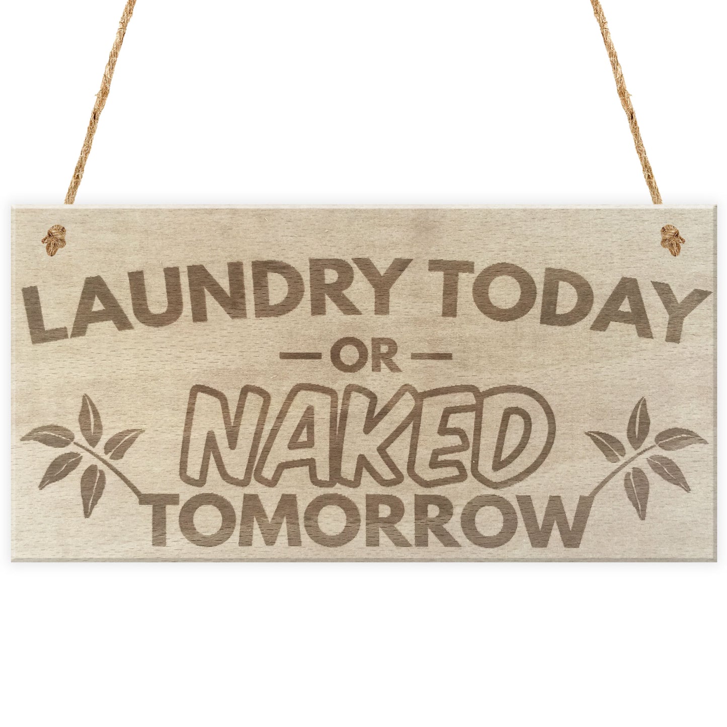 Laundry Today Or Naked Tomorrow Hanging Wooden Plaque