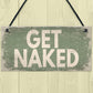 GET NAKED Chic Hanging Plaque Garden Shed Hot Tub Sign Birthday