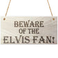 Beware Of The Elvis Fan Wooden Hanging Shabby Chic Plaque Gift