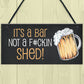Funny Home Bar Sign NOT A SHED Novelty Hanging Garden Shed Bar