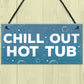 CHILL OUT Hot Tub Signs And Plaques Garden Signs Shed Sign