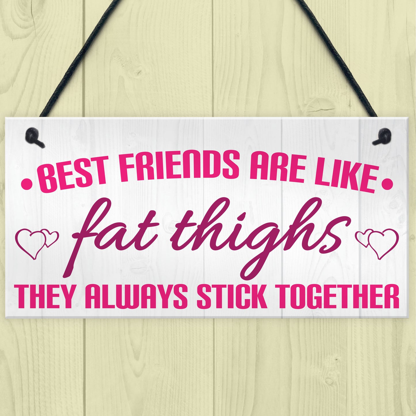 Best Friends Like Fat Thighs Stick Together Hanging Plaque Sign