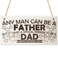 Any Man Can Be A Father Wooden Plaque Fathers Day Sign Gift