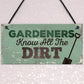 Gardeners Know The Dirt Plaque SummerHouse Garden Sign Friend