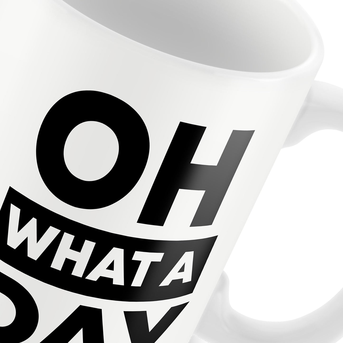 OH WHAT A DAY Funny Mug Gift For Him Her Novelty Birthday