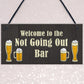 Not Going Out Bar Funny HOME BAR Sign Man Cave Plaque Alcohol