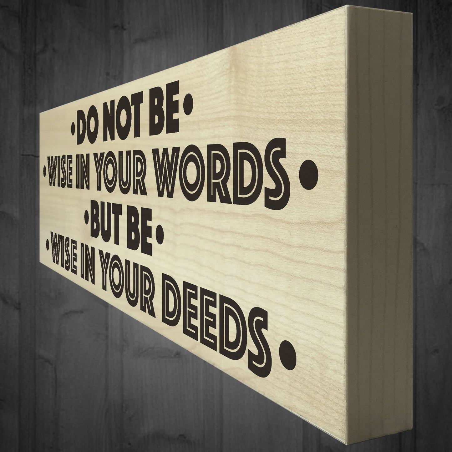 Be Wise In Your Deeds Wooden Freestanding Plaque Sign