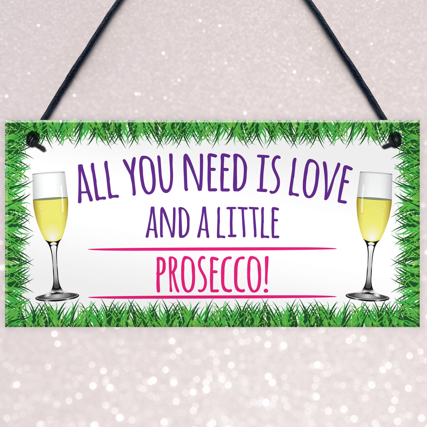 All You Need Is Love And Prosecco Alcohol Hanging Plaque