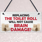Replacing The Toilet Roll Bathroom Funny Present Hanging Plaque