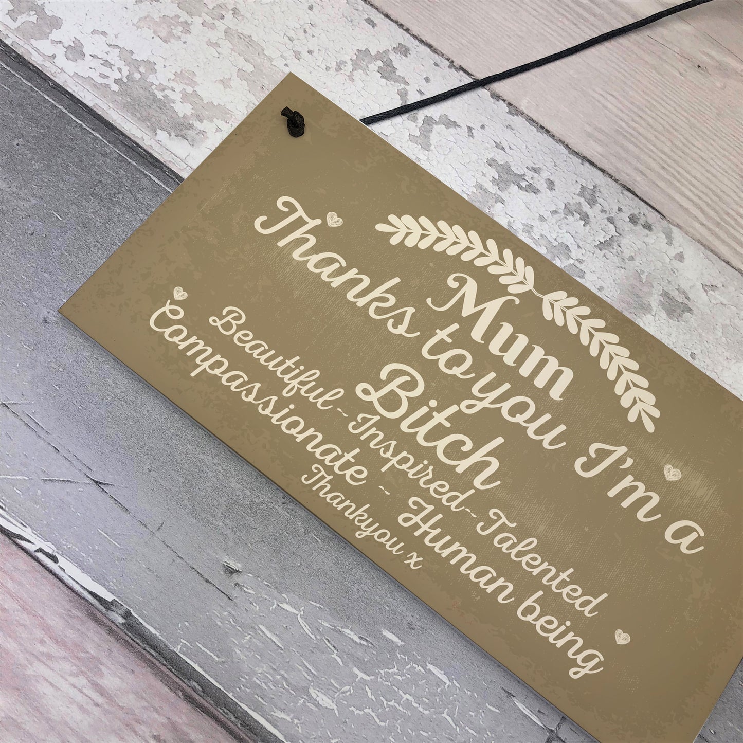Mum Thanks To You I'm A Bitch Hanging Signs Mothers Day Plaques