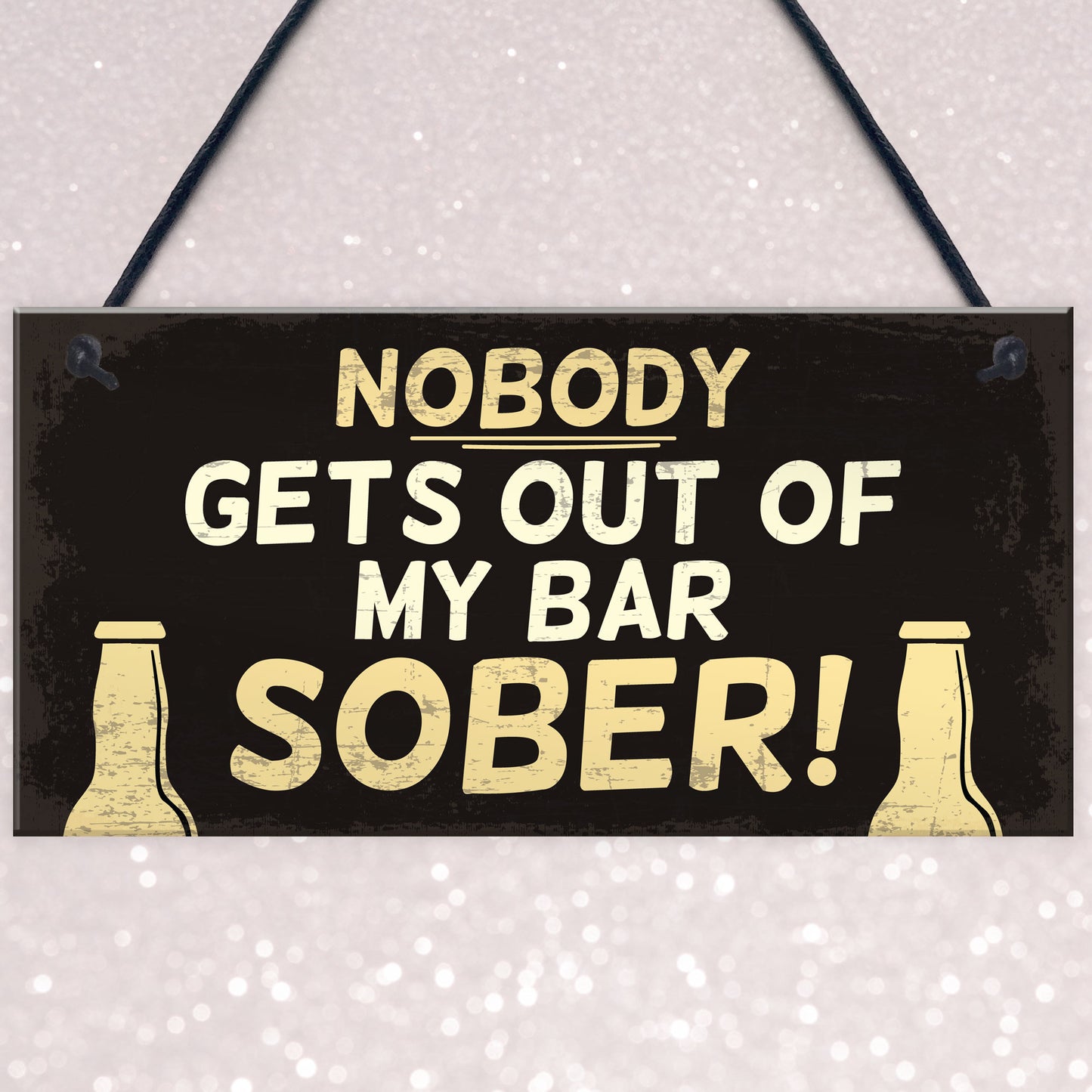 Funny Nobody Gets Out My Bar Sober Hanging ManCave Home Bar Sign
