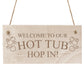 Welcome To Our Hot Tub Sign Engraved Wall Plaque Hop In