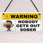 Funny Joke Nobody Gets Out Sober Hanging Home Bar Sign Man Cave