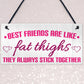 Best Friends Like Fat Thighs Stick Together Hanging Plaque Sign