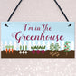 Im In The Greenhouse Sign Hanging Wall Door Plaque Garden Shed