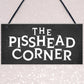 Funny Home Bar Sign PISS HEAD CORNER Garden Plaque Beer Gin