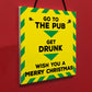 Funny Get Drunk Pub Bar Lockdown Gift Sign Christmas Gift Plaque