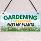 Funny Garden Signs I WET MY PLANTS Summerhouse Garden Shed Sign