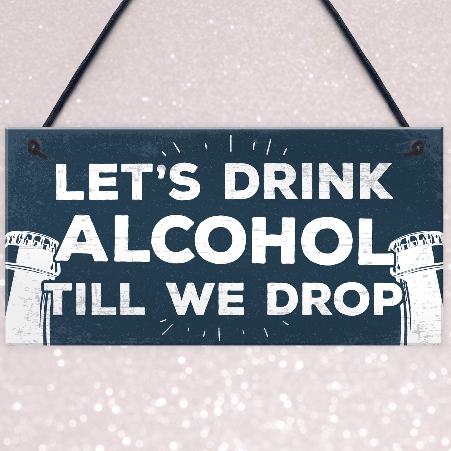 Lets Drink Alcohol Till We Drop Funny Gin Vodka Beer Gift Sign