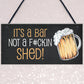 Funny Home Bar Sign NOT A SHED Novelty Hanging Garden Shed Bar