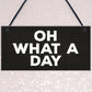 OH WHAT A DAY Funny Hanging Home Decor Bar Home Sign Office