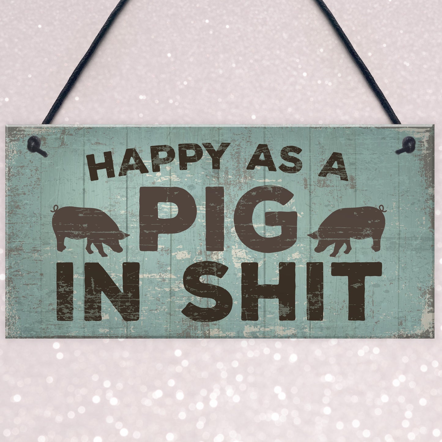 Happy As A Pig In Sh*t Wall Plaque Shabby Chic Garage Fence Sign