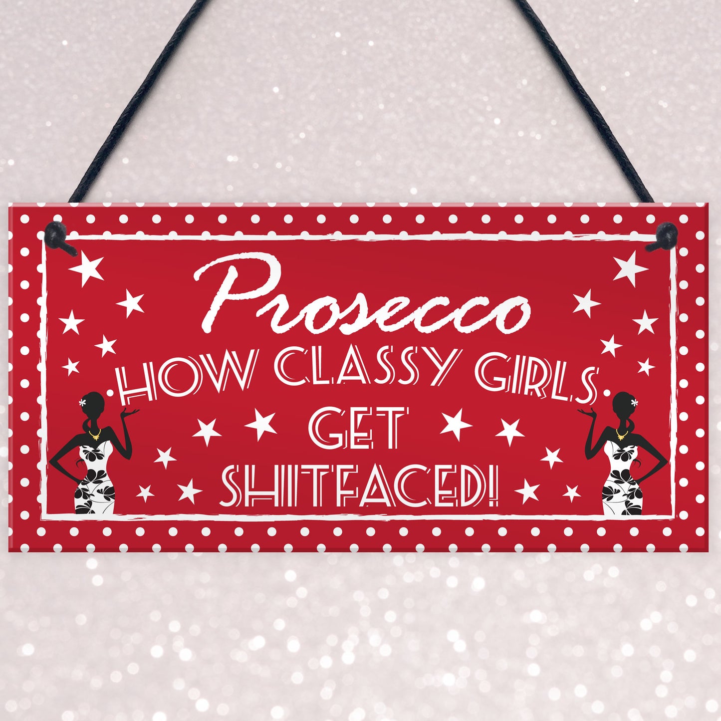 Prosecco Classy Girls Funny Alcohol Friendship Hanging Plaque