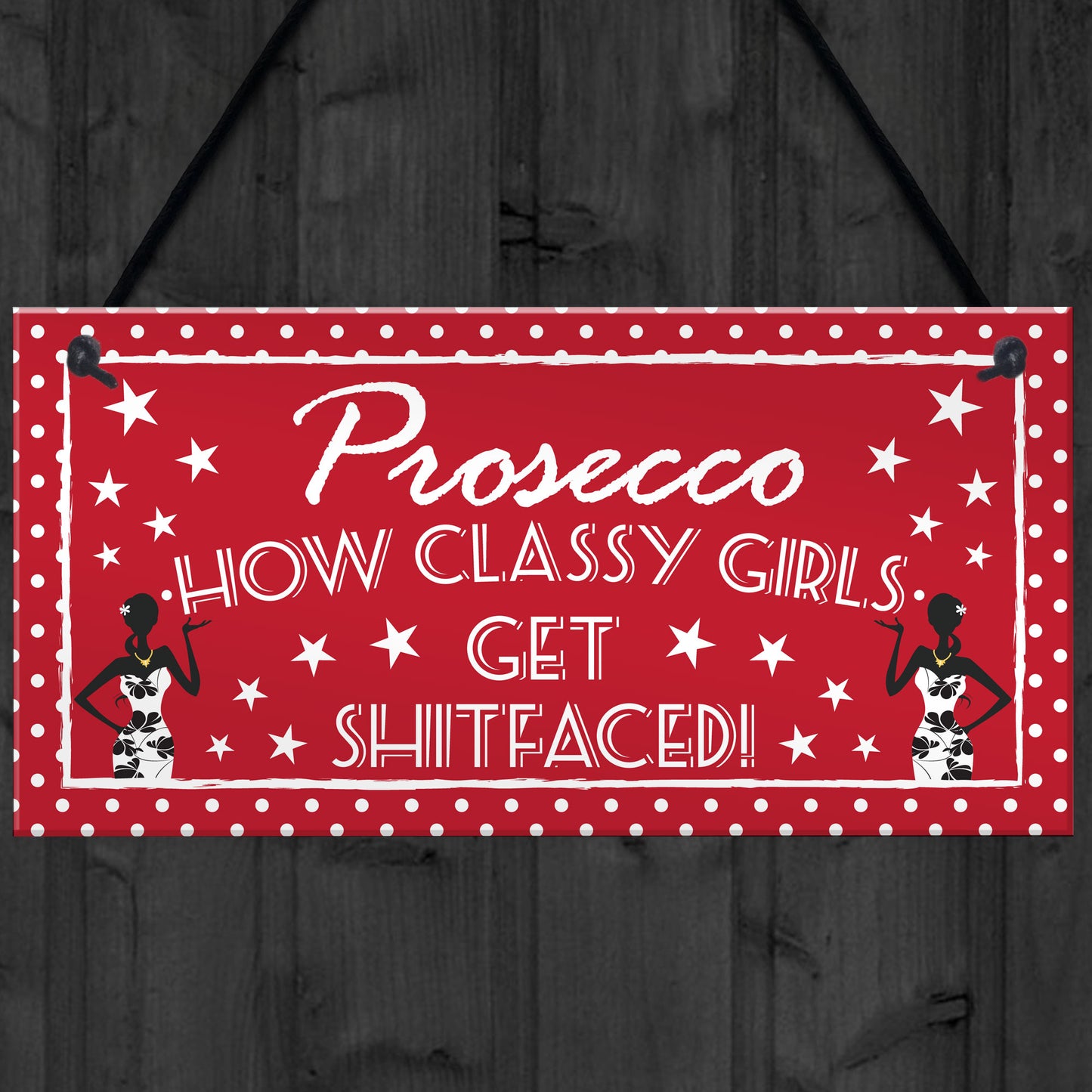 Prosecco Classy Girls Funny Alcohol Friendship Hanging Plaque
