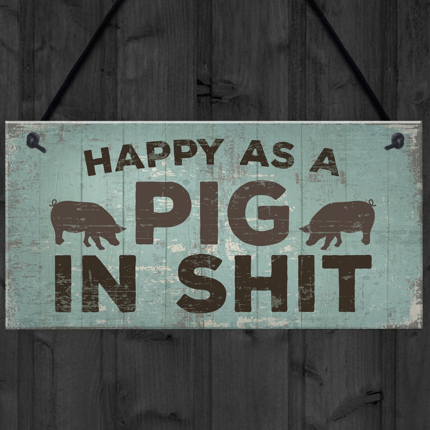 Happy As A Pig In Sh*t Wall Plaque Shabby Chic Garage Fence Sign