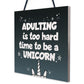 Adulting Is Too Hard - Unicorn Wall Bedroom Plaque Sign Funny