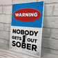 Funny Warning Sign Home Bar Sign Nobody Gets Out Sober Man Cave