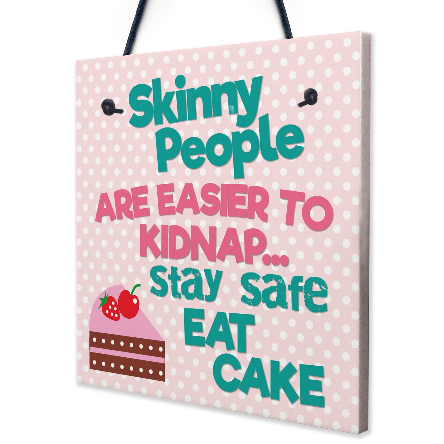 Skinny People Kidnap Safe Eat Cake Funny Friend Hanging Plaque